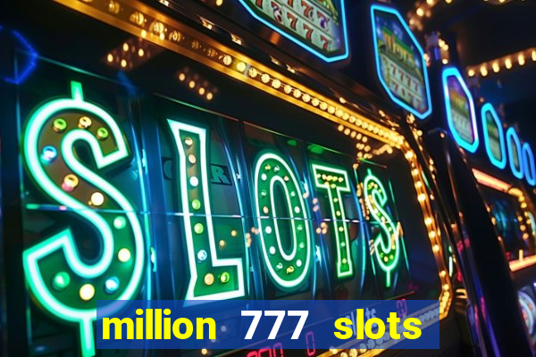 million 777 slots paga mesmo